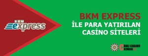 BKM Express ile Para Yatırılabilen Casino Siteleri