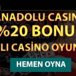 Anadolu Casino Canlı Casino %20 Bonus